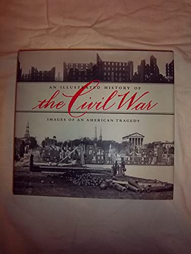 Stock image for An Illustrated History of the Civil War: Images of an American Tragedy for sale by WorldofBooks