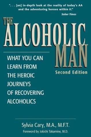 9780737300895: The Alcoholic Man : What You Can Learn from the Heroic Journeys of Recovering Alcoholics