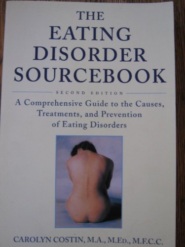 Imagen de archivo de The Eating Disorder Sourcebook : A Comprehensive Guide to the Causes, Treatments, and Prevention of Eating Disorders a la venta por Colorado's Used Book Store