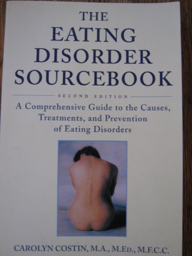 9780737301021: The Eating Disorder Sourcebook: A Comprehensive Guide to the Causes, Treatments, and Prevention of Eating Disorders