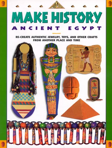 Stock image for Make History: Ancient Egypt : Re-Create Authentic Jewelry, Toys, and Other Crafts from Another Place and Time for sale by HPB-Ruby