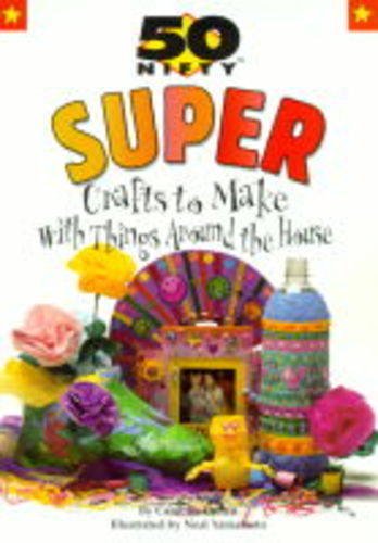 Beispielbild fr 50 Nifty Super Crafts to Make with Things Around the House zum Verkauf von Better World Books