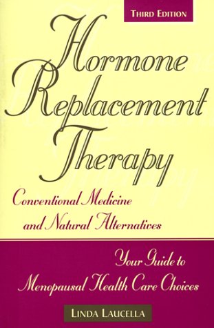 Stock image for Hormone Replacement Therapy: Conventional Medicine and Natural Alternatives, Your Guide to Menopausal Health-Care Choices for sale by Half Price Books Inc.