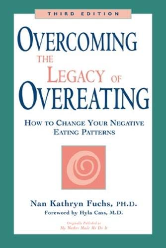 Overcoming the Legacy of Overeating : How to Change Your Negative Eating Patterns