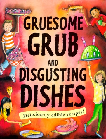 9780737304282: Gruesome Grub and Disgusting Dishes: Deliciously Edible Recipes
