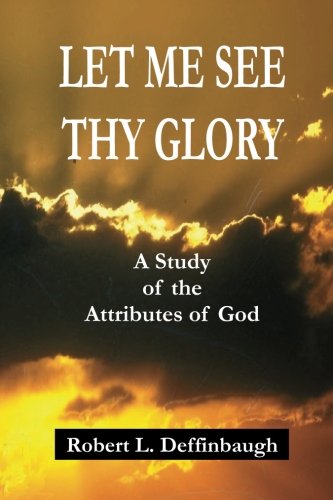Imagen de archivo de Let Me See Thy Glory: A Study of the Attributes of God a la venta por GoldenDragon