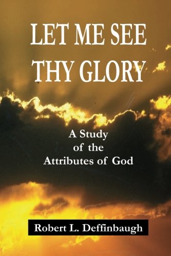 Stock image for Let Me See Thy Glory: A Study of the Attributes of God for sale by ThriftBooks-Dallas