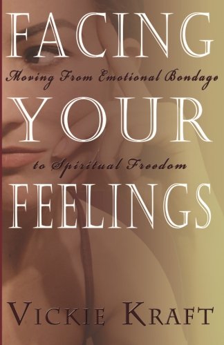 Stock image for Facing Your Feelings: Moving from Emotional Bondage to Spiritual Freedom for sale by Better World Books: West