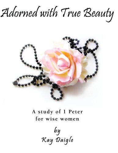 Stock image for Adorned with True Beauty: A study of 1 Peter for wise women for sale by SecondSale