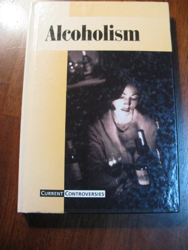 Current Controversies - Alcoholism (hardcover edition) (9780737701395) by Torr, James D.