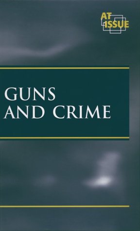 At Issue Series - Guns and Crime (hardcover edition) (9780737701531) by Roleff, Tamara L.