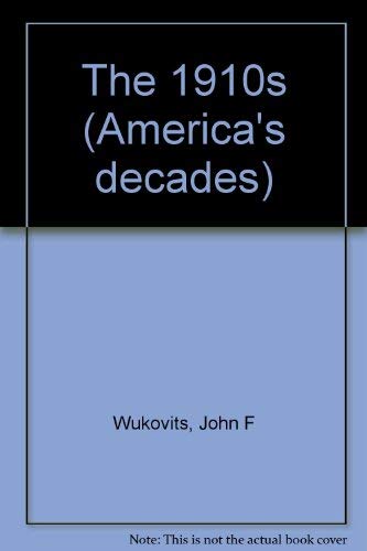 America's Decades - The 1910s (Hardcover Edition) (9780737702965) by John F. Wukovits