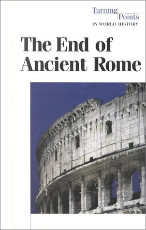 Stock image for Turning Points in World History - The End of Ancient Rome (hardcover edition) for sale by Blue Vase Books