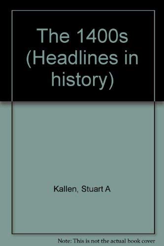 Imagen de archivo de Headlines in History - The 1400s (Headlines in History) a la venta por The Book Cellar, LLC