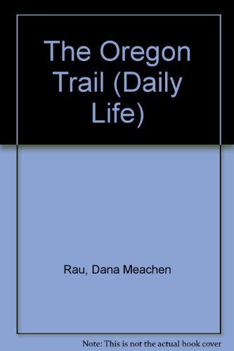 Daily Life - The Oregon Trail (9780737705393) by Dana Meachen Rau