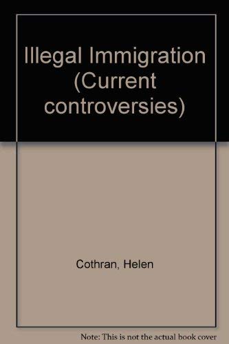Current Controversies - Illegal Immigration (hardcover edition) (9780737706857) by Cothran, Helen