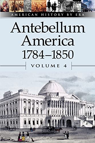 American History by Era - Antebellum America: 1784-1850, Volume 4 (9780737707175) by Dudley, William