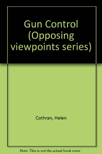 Gun Control: Opposing Viewpoints,