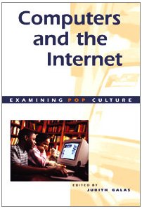 Computers and the Internet (Examining Pop Culture) (9780737708615) by Galas, Judith
