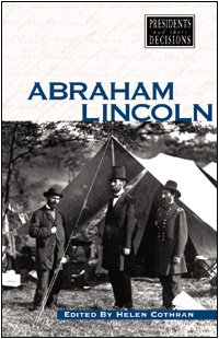 Abe Lincoln (Presidents and Their Decisions) (9780737709162) by Cothran, Helen