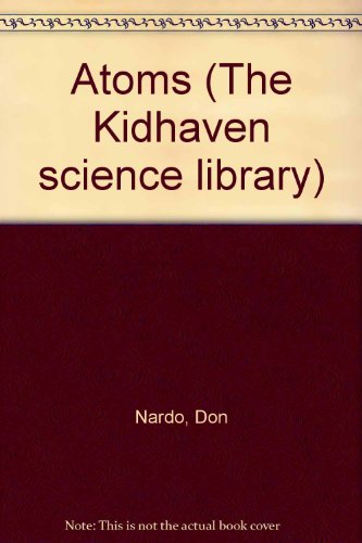 Atoms (Kidhaven Science Library) (9780737709421) by Nardo, Don