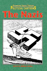 9780737711066: The Nazis (Examining issues through political cartoons)