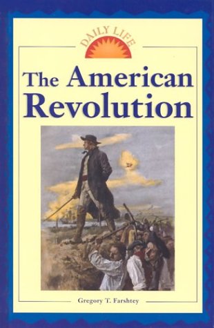Daily Life - The American Revolution (9780737714029) by Gregory Farshtey