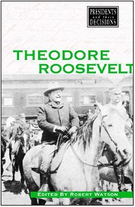 Stock image for Theodore Roosevelt (Presidents and Their Decisions) for sale by The Book Cellar, LLC