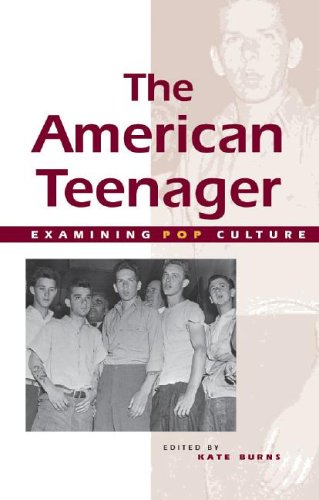 The American Teenager (Examining Pop Culture) (9780737714661) by Burns, Kate