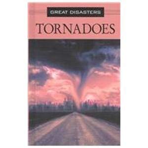 Great Disasters - Tornadoes (hardcover edition) (9780737714722) by Nancy Harris