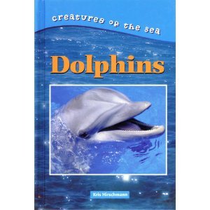 Dolphins (Creatures of the Sea) (9780737715552) by Hirschmann, Kris