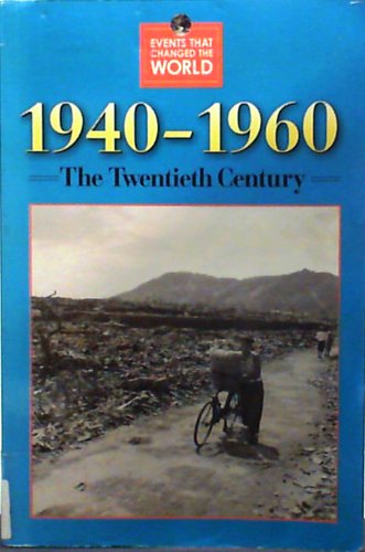 9780737717570: 1940 - 1960: The Twentieth Century (Events that changed the world)