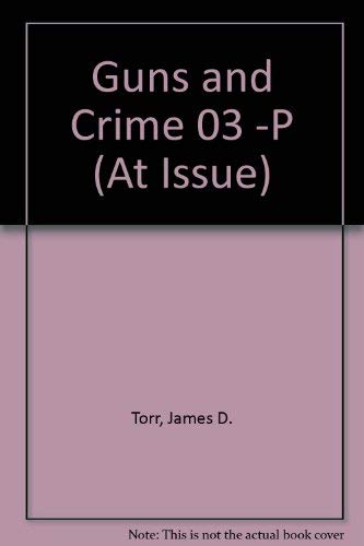 At Issue Series - Guns and Crime (paperback edition) (9780737719987) by Torr, James D.