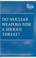 Stock image for Do Nuclear Weapons Pose A Serious Threat? (At Issue Series) for sale by Nealsbooks