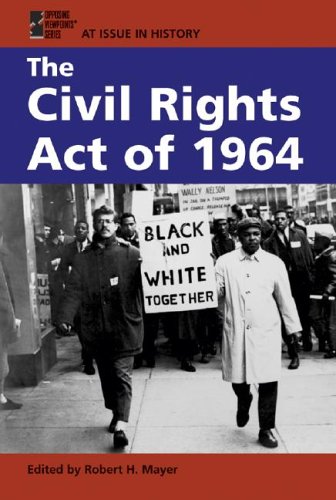 The Civil Rights Act of 1964 (At Issue in History) (9780737723045) by Mayer, Robert