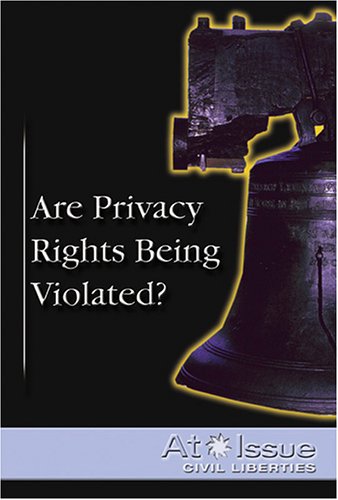 ARE PRIVACY RIGHTS BEING VIOLATED? At Issue Series