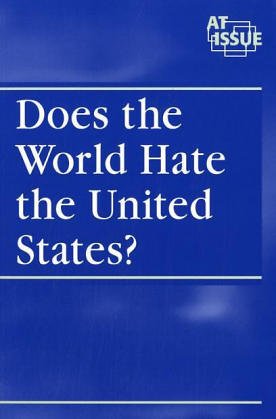 At Issue Series - Does the World Hate the United States? (paperback edition) (9780737723694) by Nakaya, Andrea C.