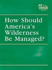 How Should Americas Wilderness Be Managed? (At Issue Series) (9780737723847) by Kallen, Stuart A.