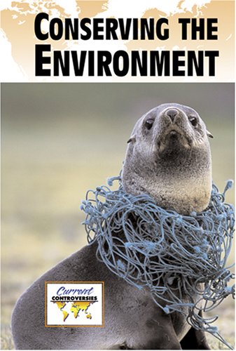 Conserving the Environment (Current Controversies) (9780737724769) by Woodward, John
