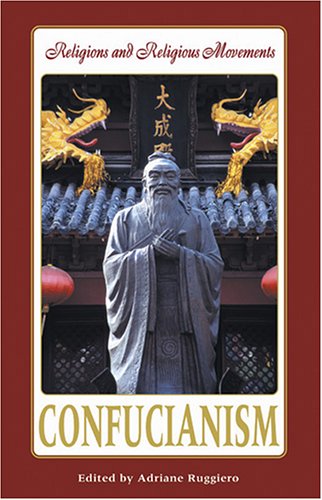 Confucianism (Religions and Religious Movements) (9780737725674) by Ruggiero, Adriane