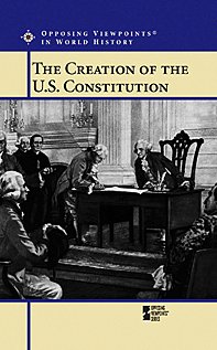 9780737725803: Creation of U.S. Constitution (Opposing Viewpoints in World History)