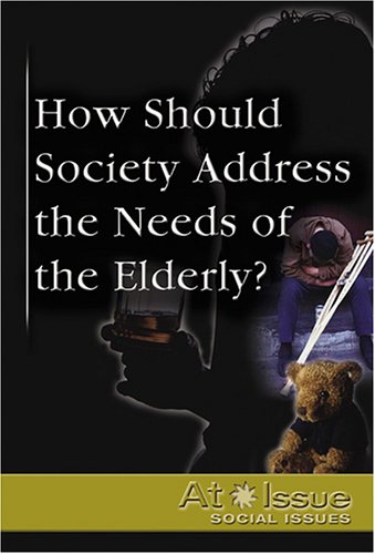 9780737727210: How Should Society Address the Needs of the Elderly? (At Issue (Library))