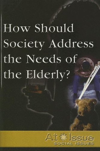 Beispielbild fr How Should Society Address the Needs of the Elderly? zum Verkauf von Better World Books