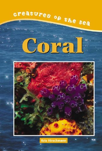 Coral (Creatures of the Sea) (9780737730074) by Grodin, Elissa