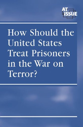 How Should U.S. Treat Prisoners in War On Terror? (At Issue Series) (9780737731132) by Friedman, Lauri S.