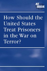 Beispielbild fr How Should the United States Treat Prisoners in the War on Terror? (At Issue Series) zum Verkauf von Wonder Book