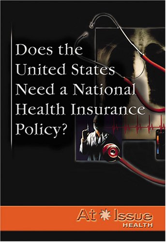 Stock image for Does the United States Need a National Health Insurance Policy? (At Issue Series) for sale by More Than Words