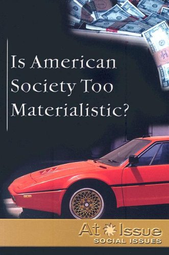 Imagen de archivo de Is American Society Too Materialistic? (At Issue) a la venta por POQUETTE'S BOOKS
