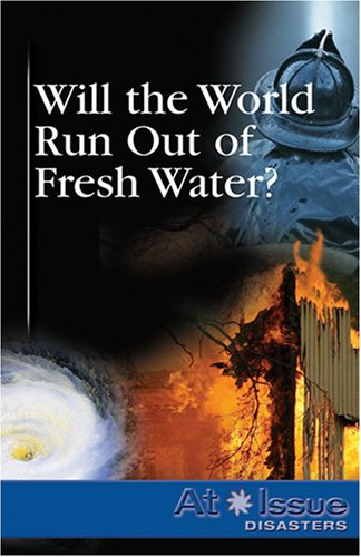 Stock image for Will the World Run Out of Fresh Water? (At Issue Disasters) for sale by SecondSale