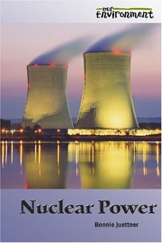 Nuclear Power (Our Environment) (9780737736182) by Juettner, Bonnie